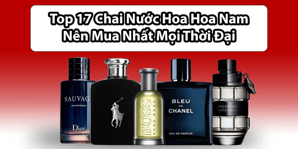 Top 17 Chai Nước Hoa Nam Nên Mua Nhất