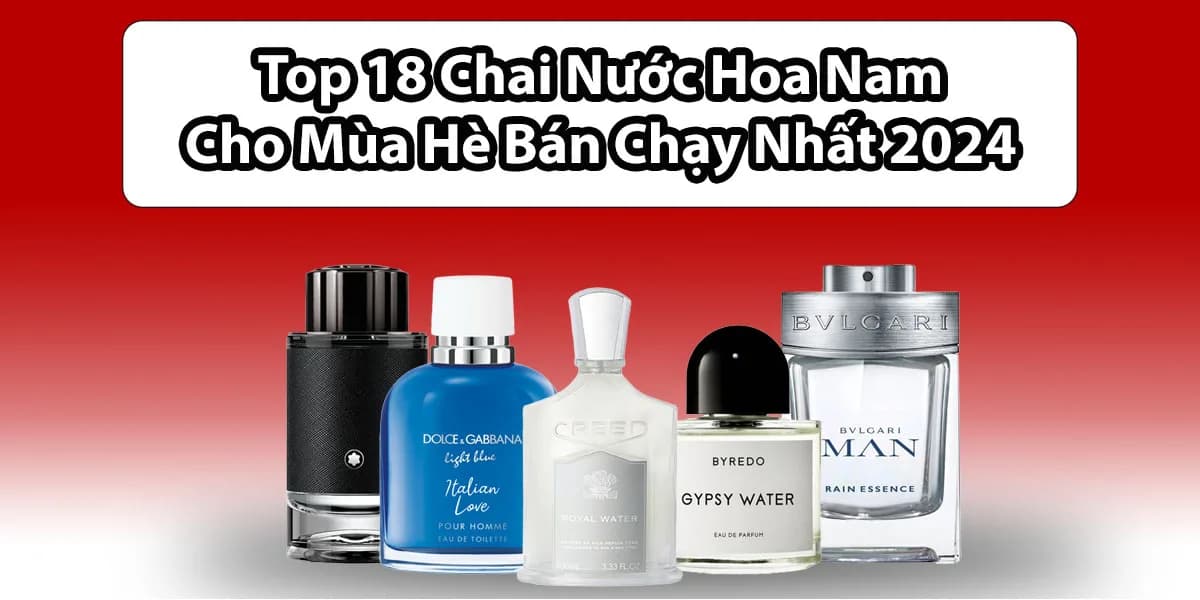 Top 18 Loại Nước Hoa Mùa Hè Cho Nam Bán Chạy Nhất 2024