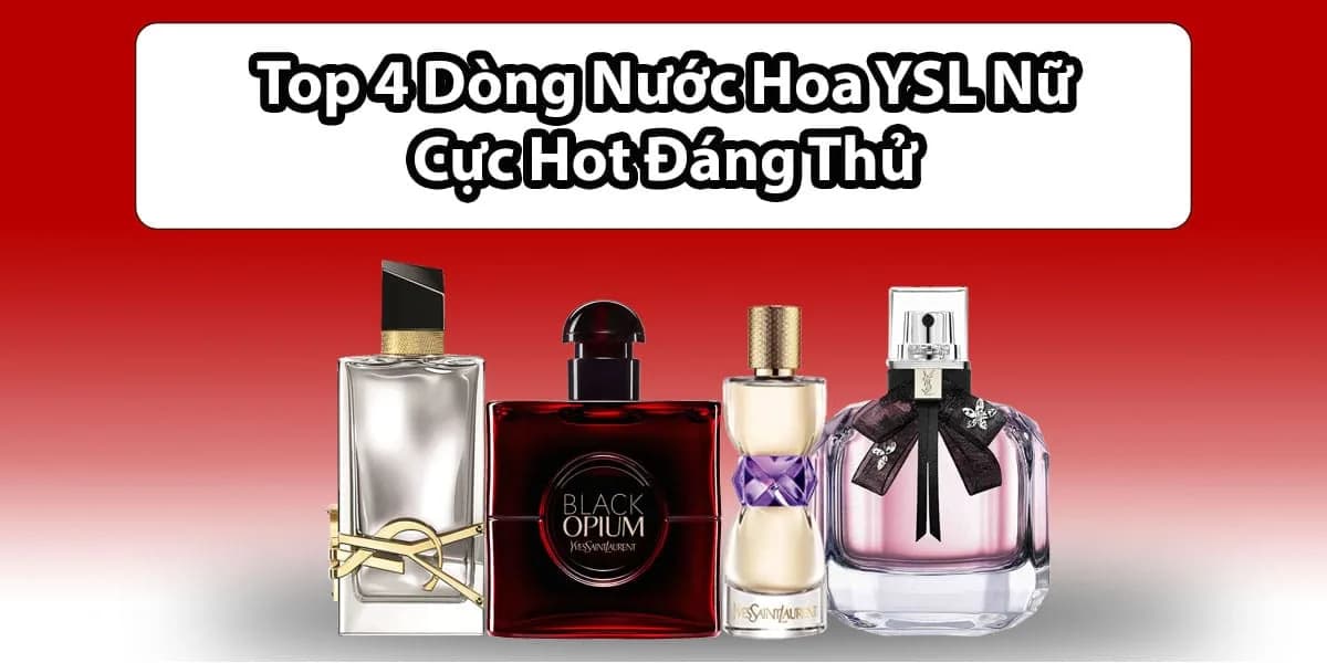Đọc Ngay Review 4 Dòng Nước Hoa YSL Nữ Bán Chạy Nhất