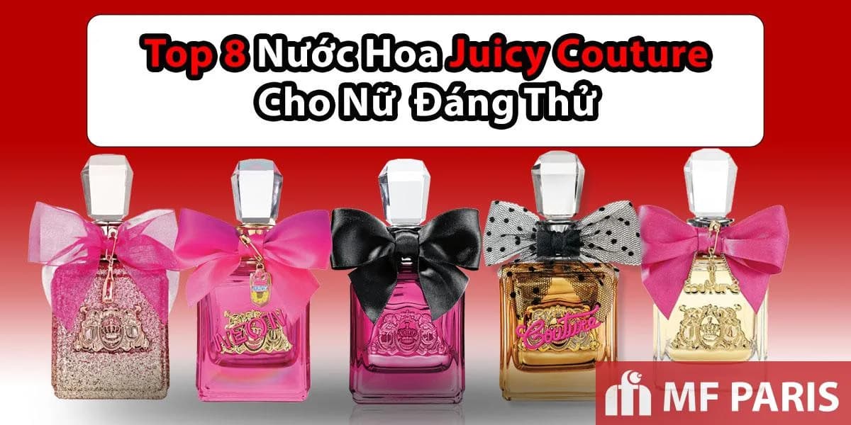 Top 9 Chai Nước Hoa Juicy Couture Quyến Rũ Dành Cho Nữ