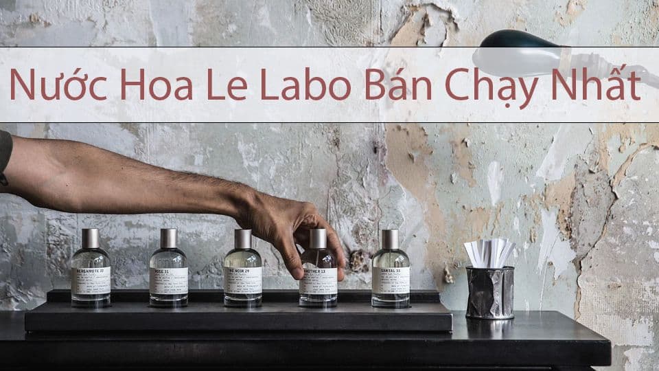 Top 5 Chai Nước Hoa Le Labo Bán Chạy Nhất Hiện Nay