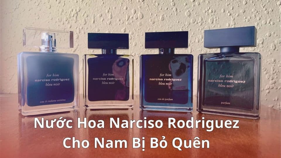 Top 6 nước hoa Narciso Rodriguez cho nam đáng thử