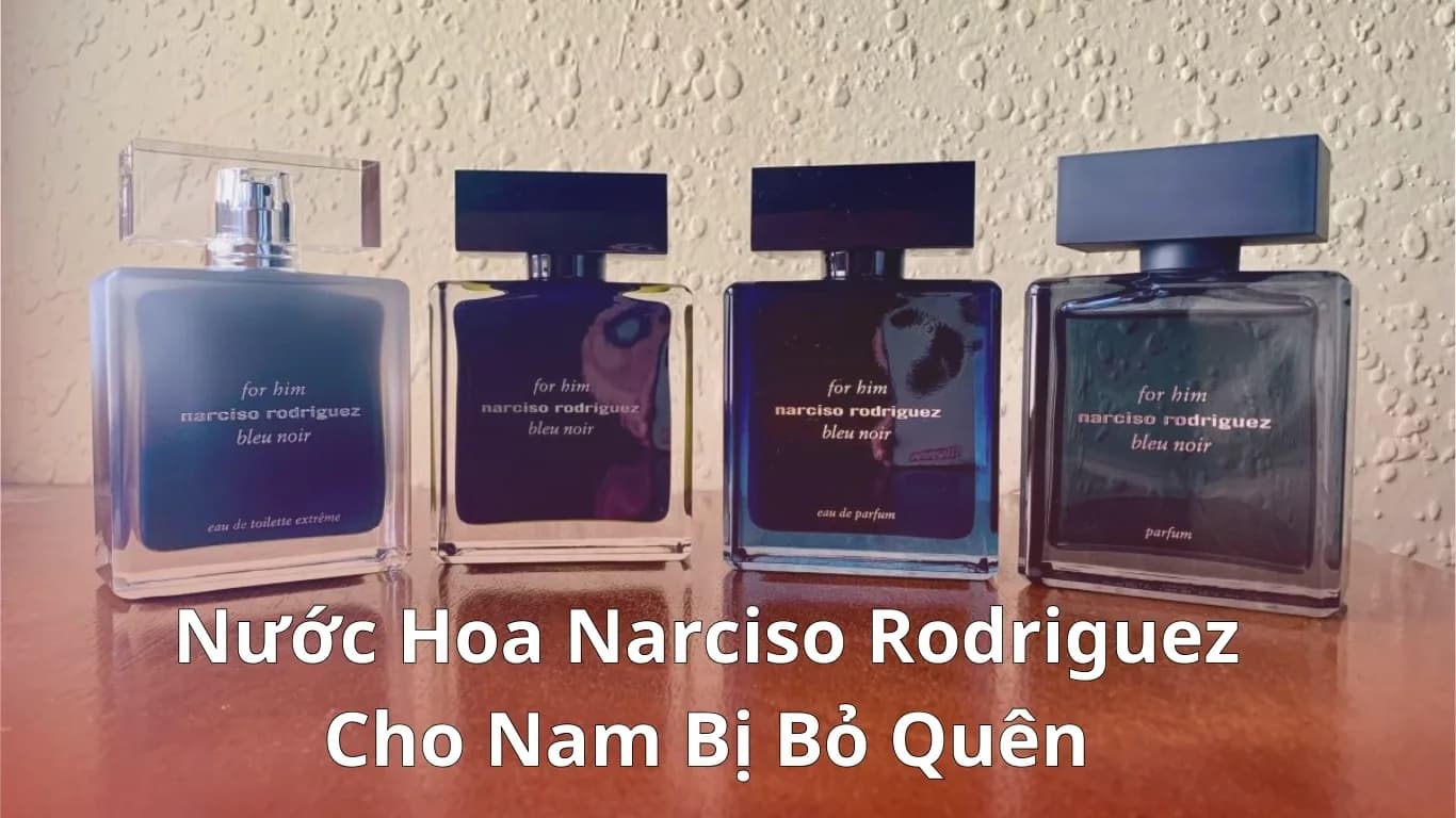 Top 6 nước hoa Narciso Rodriguez cho nam đáng thử