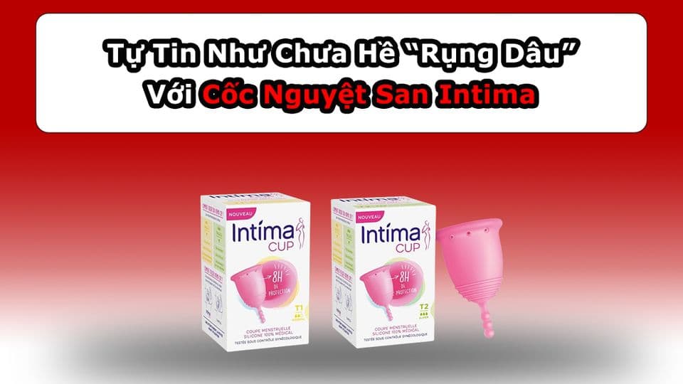 Tự Tin Như Chưa Hề “Rụng Dâu” Với Cốc Nguyệt San Intima