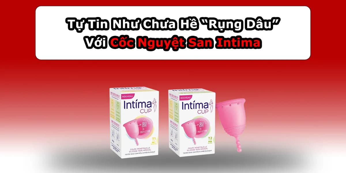 Tự Tin Như Chưa Hề “Rụng Dâu” Với Cốc Nguyệt San Intima
