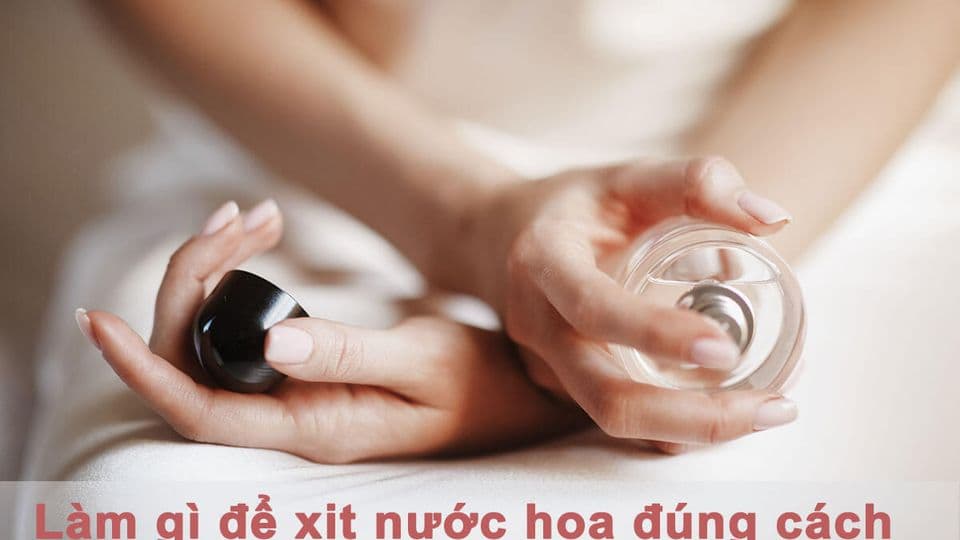Những điều cần làm để xịt nước hoa đúng cách