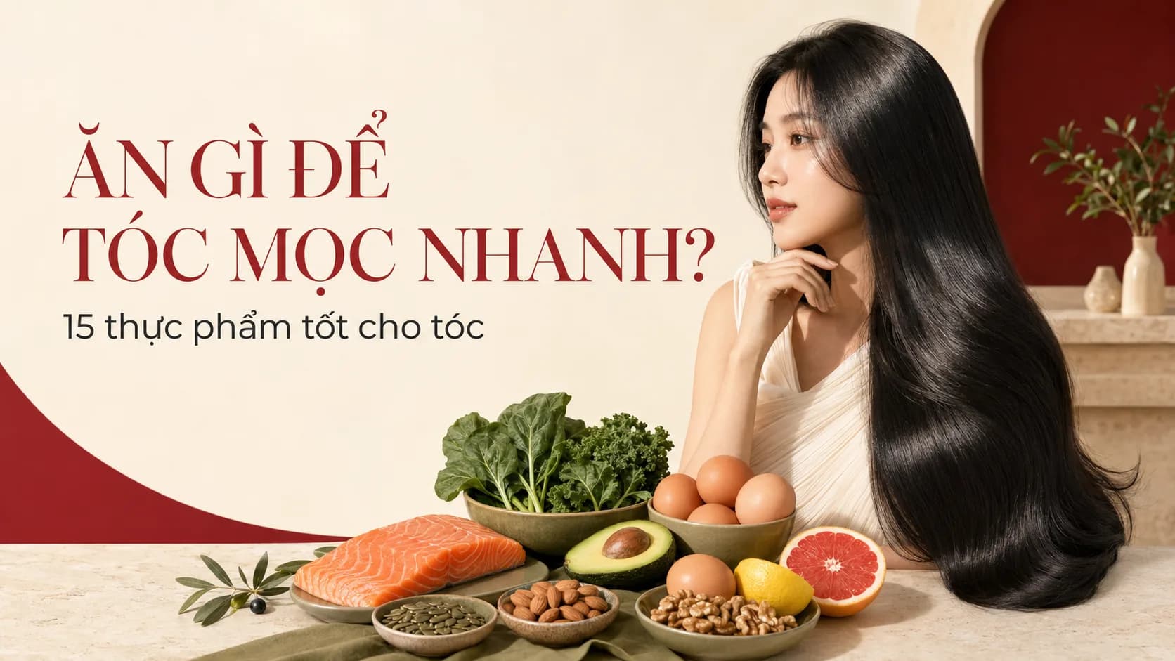 Ăn Gì Để Tóc Mọc Nhanh? 15 Thực Phẩm Tốt Cho Tóc