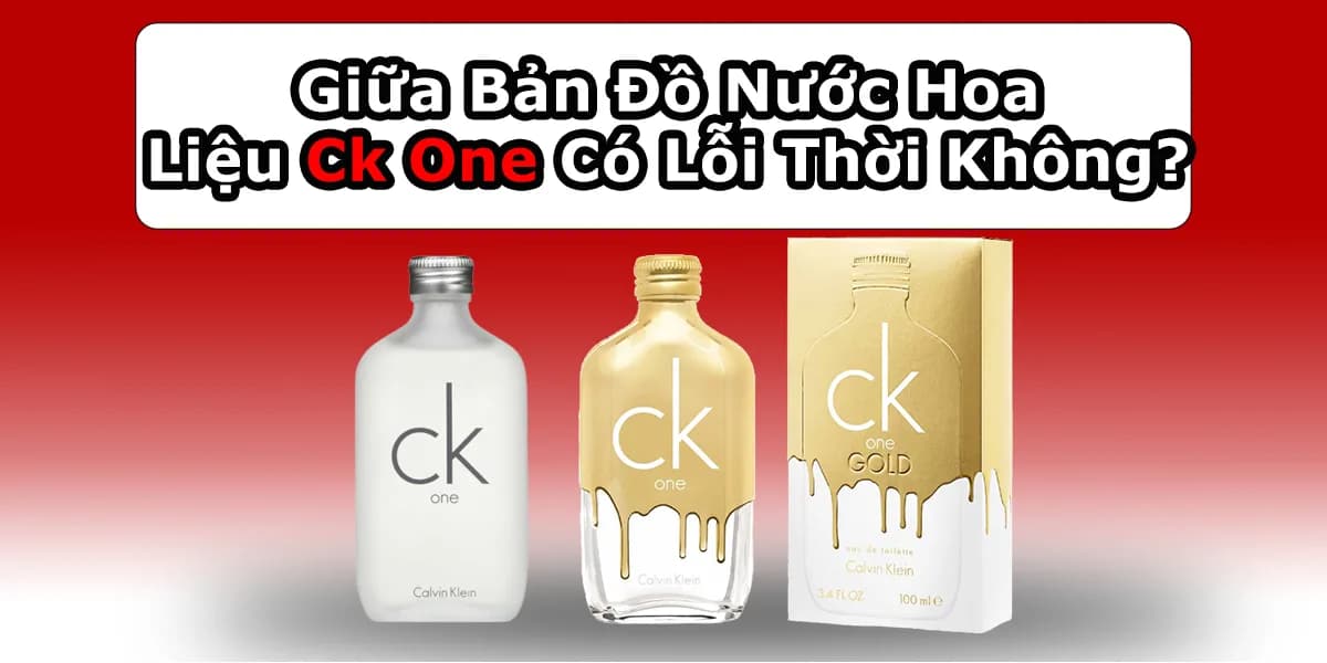 Giữa Bản Đồ Nước Hoa, Liệu Nước Hoa Ck One Có Lỗi Thời Không?