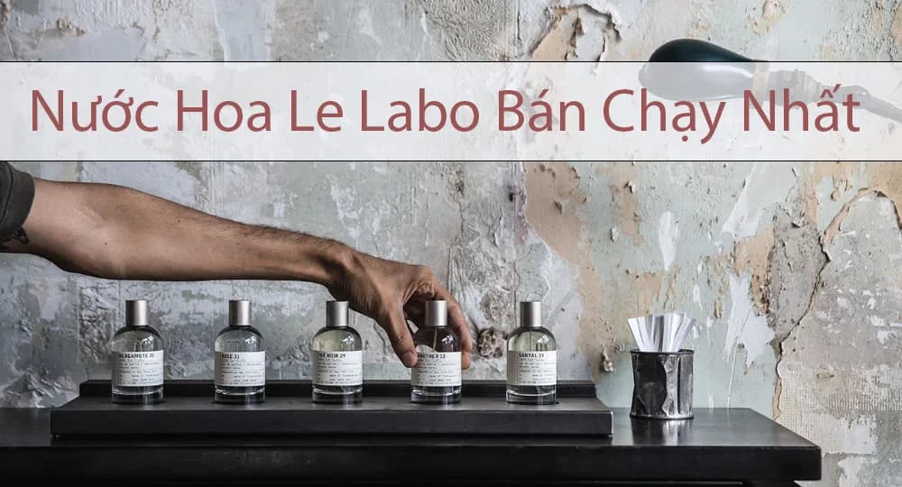 Top 5 Chai Nước Hoa Le Labo Bán Chạy Nhất Hiện Nay
