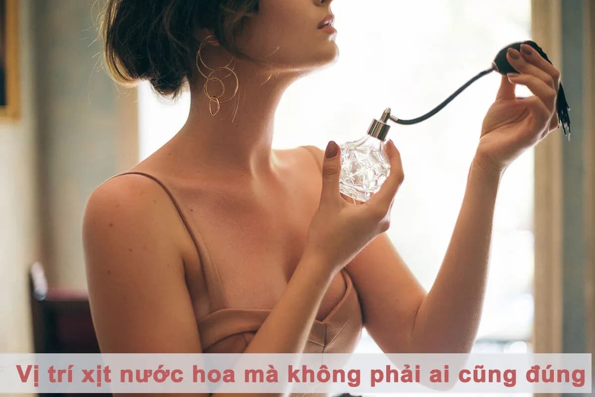 Các vị trí xịt nước hoa trên cơ thể mà bạn nên biết