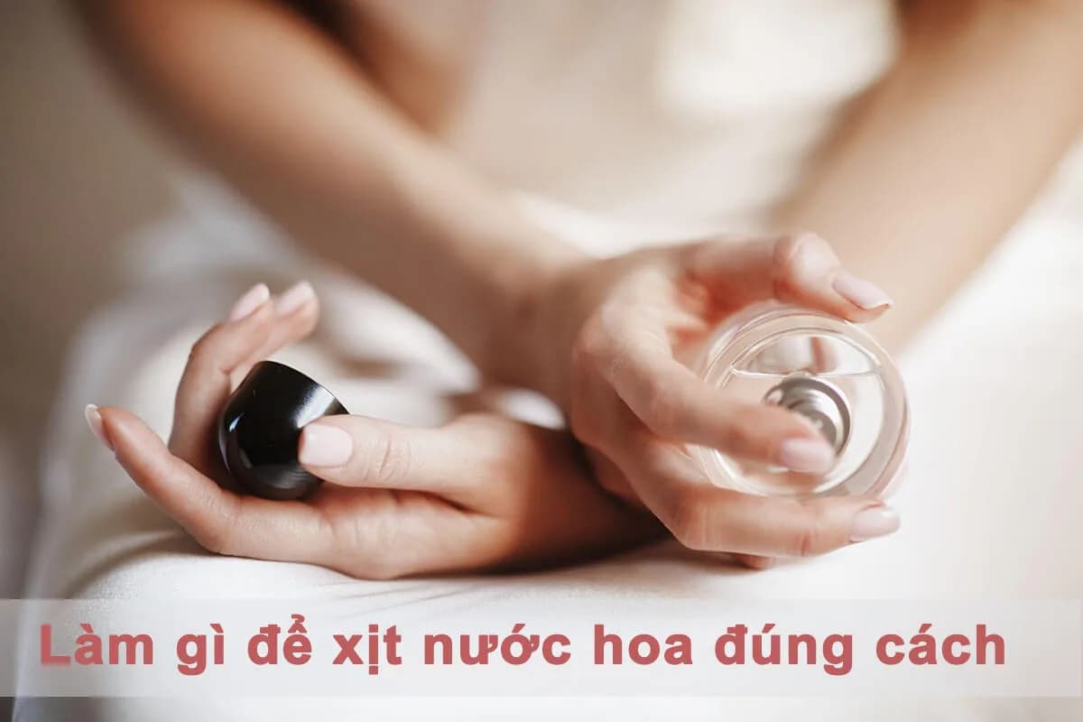 Những điều cần làm để xịt nước hoa đúng cách