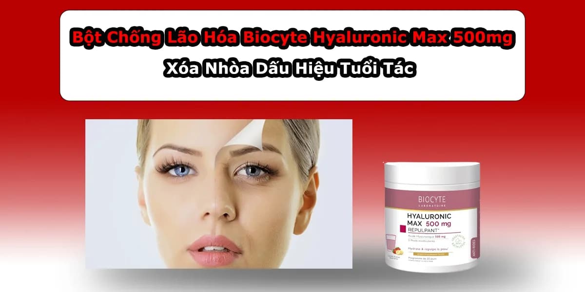 Xóa Nhòa Dấu Hiệu Tuổi Tác với Bột Chống Lão Hóa Biocyte Hyaluronic Max 500mg