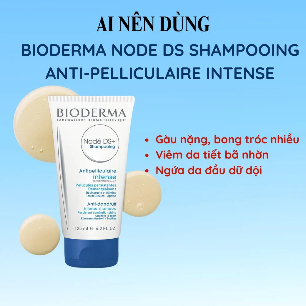 Ai nên dùng Bioderma Nodé DS+ Shampooing Anti-Pelliculaire Intense