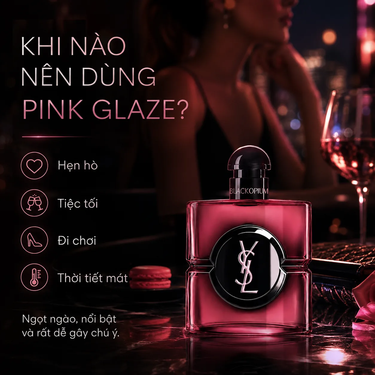 YSL Black Opium Pink Glaze phù hợp hẹn hò, tiệc tối, đi chơi và thời tiết mát